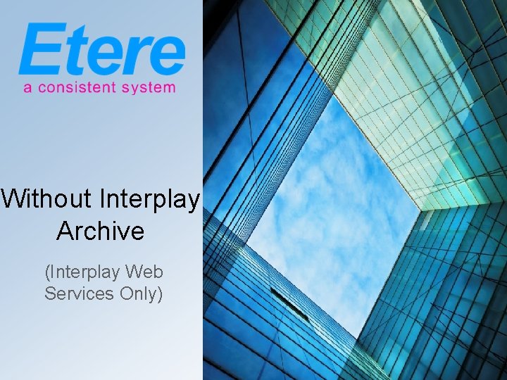 Without Interplay Archive (Interplay Web Services Only) 