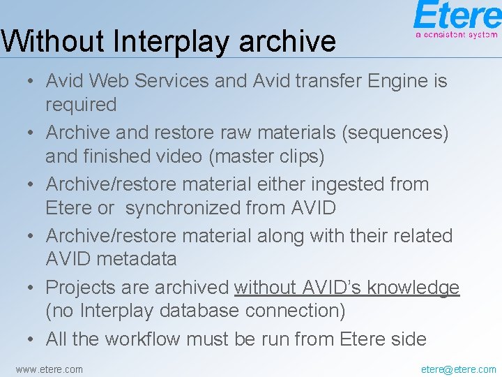 Without Interplay archive • Avid Web Services and Avid transfer Engine is required •