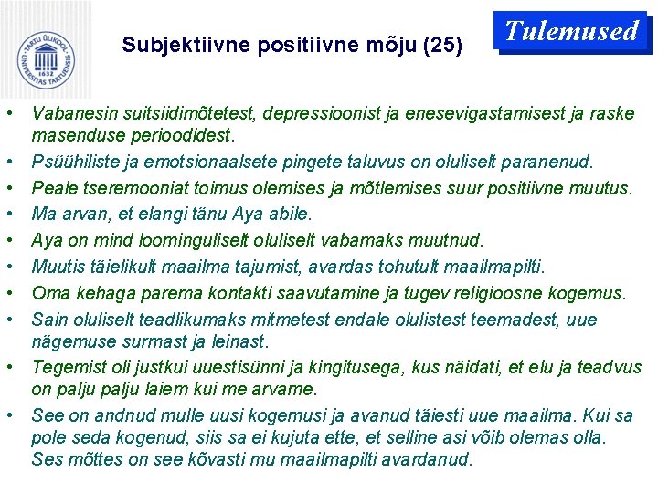 Subjektiivne positiivne mõju (25) Tulemused • Vabanesin suitsiidimõtetest, depressioonist ja enesevigastamisest ja raske masenduse Subjektiivne positiivne mõju (25) Tulemused • Vabanesin suitsiidimõtetest, depressioonist ja enesevigastamisest ja raske masenduse