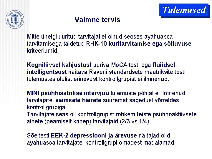 Tulemused Vaimne tervis Mitte ühelgi uuritud tarvitajal ei olnud seoses ayahuasca tarvitamisega täidetud RHK-10 Tulemused Vaimne tervis Mitte ühelgi uuritud tarvitajal ei olnud seoses ayahuasca tarvitamisega täidetud RHK-10