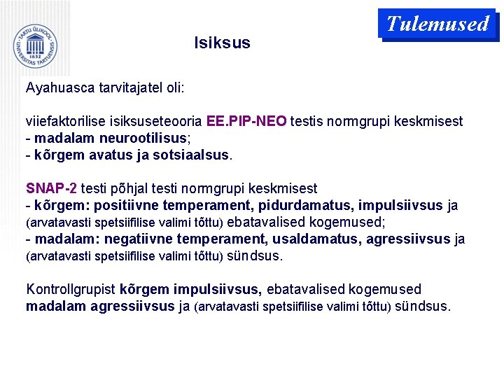 Isiksus Tulemused Ayahuasca tarvitajatel oli: viiefaktorilise isiksuseteooria EE. PIP-NEO testis normgrupi keskmisest - madalam Isiksus Tulemused Ayahuasca tarvitajatel oli: viiefaktorilise isiksuseteooria EE. PIP-NEO testis normgrupi keskmisest - madalam