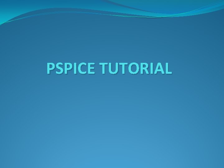 PSPICE TUTORIAL 