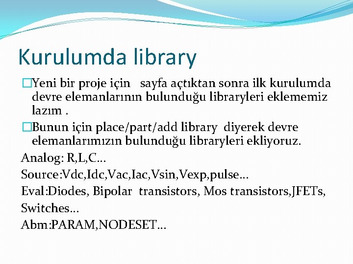 Kurulumda library �Yeni bir proje için sayfa açtıktan sonra ilk kurulumda devre elemanlarının bulunduğu
