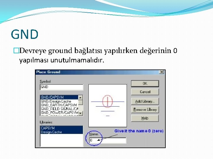 GND �Devreye ground bağlatısı yapılırken değerinin 0 yapılması unutulmamalıdır. 