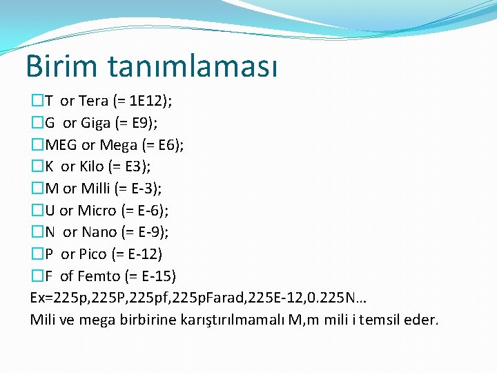 Birim tanımlaması �T or Tera (= 1 E 12); �G or Giga (= E