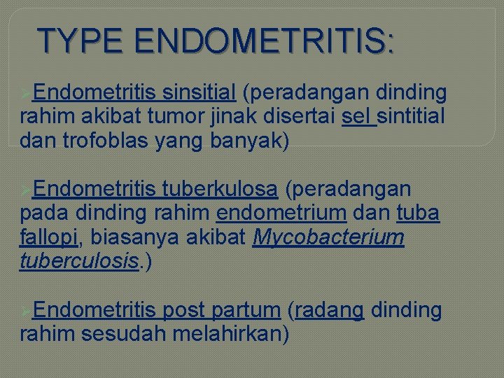 TYPE ENDOMETRITIS: ØEndometritis sinsitial (peradangan dinding rahim akibat tumor jinak disertai sel sintitial dan