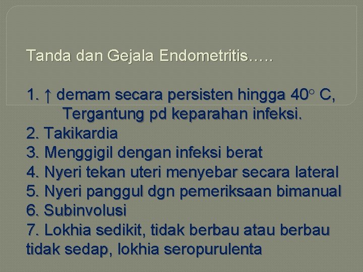 Tanda dan Gejala Endometritis…. . 1. ↑ demam secara persisten hingga 40° C, Tergantung