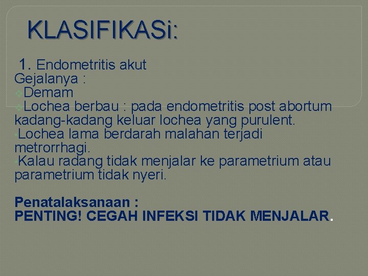 KLASIFIKASi: 1. Endometritis akut Gejalanya : v. Demam v. Lochea berbau : pada endometritis