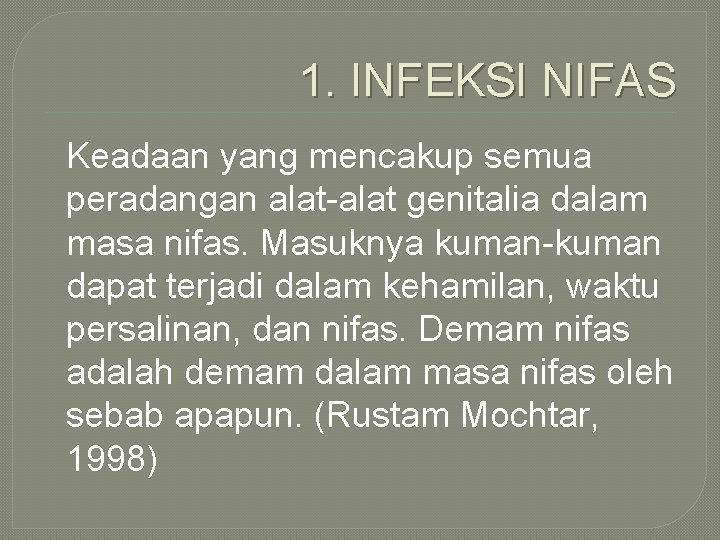 1. INFEKSI NIFAS Keadaan yang mencakup semua peradangan alat-alat genitalia dalam masa nifas. Masuknya