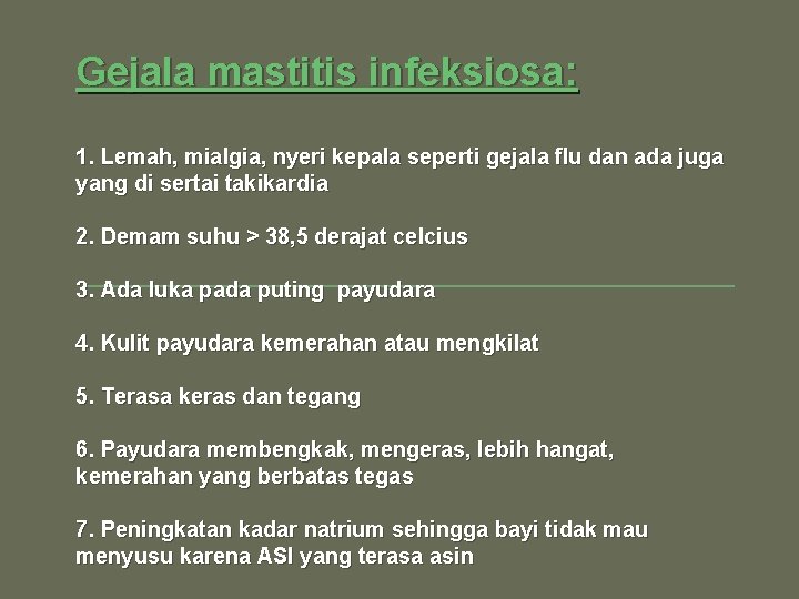 Gejala mastitis infeksiosa: 1. Lemah, mialgia, nyeri kepala seperti gejala flu dan ada juga