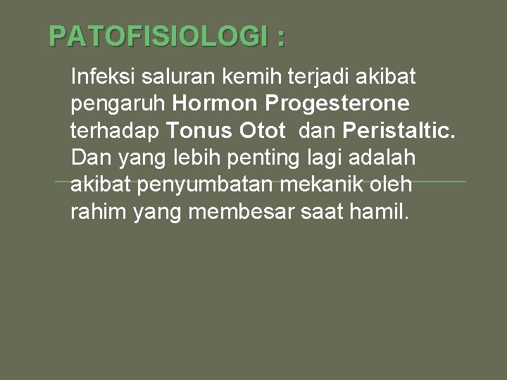 PATOFISIOLOGI : Infeksi saluran kemih terjadi akibat pengaruh Hormon Progesterone terhadap Tonus Otot dan