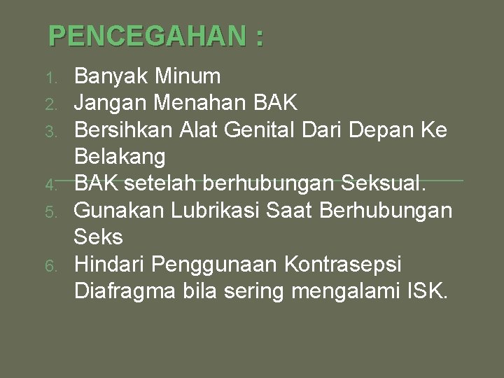 PENCEGAHAN : 1. 2. 3. 4. 5. 6. Banyak Minum Jangan Menahan BAK Bersihkan