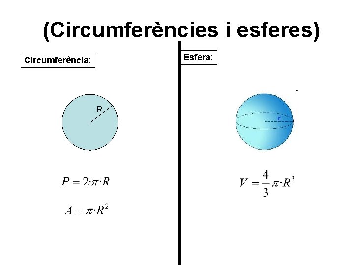 (Circumferències i esferes) Esfera: Circumferència: R 