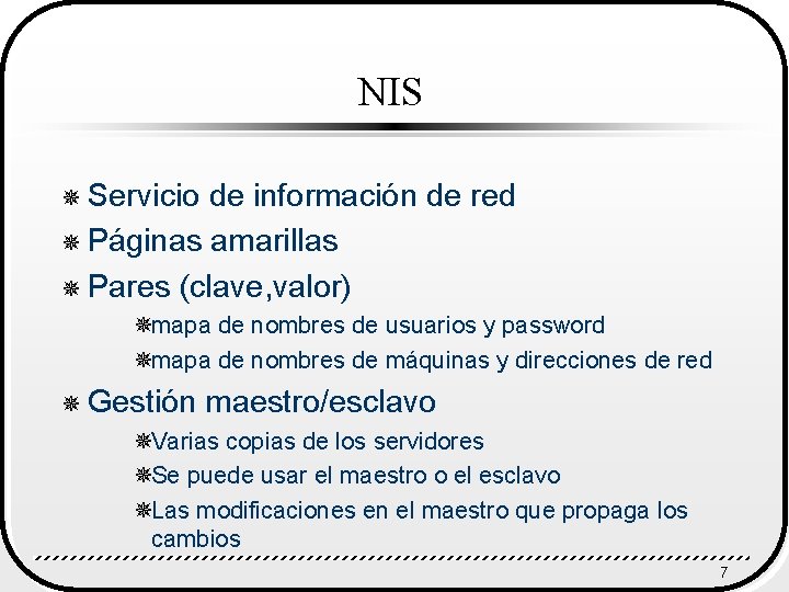 NIS ¯ Servicio de información de red ¯ Páginas amarillas ¯ Pares (clave, valor)