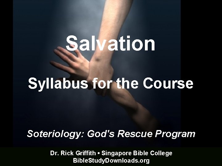 Salvation Syllabus for the Course Soteriology: God's Rescue Program Dr. Rick Griffith • Singapore