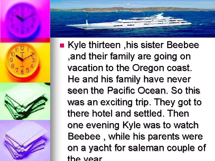 n Kyle thirteen , his sister Beebee , and their family are going on