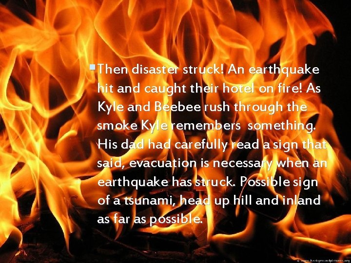 §Then disaster struck! An earthquake hit and caught their hotel on fire! As Kyle