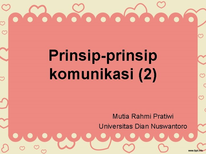 Prinsip-prinsip komunikasi (2) Mutia Rahmi Pratiwi Universitas Dian Nuswantoro 