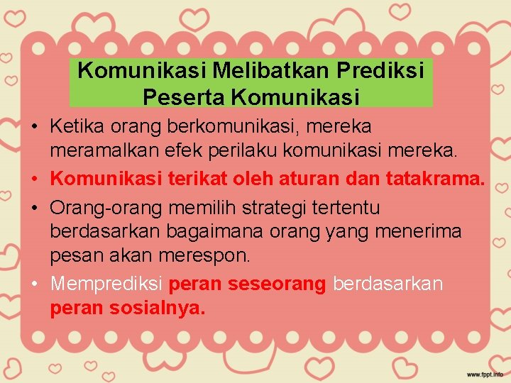 Komunikasi Melibatkan Prediksi Peserta Komunikasi • Ketika orang berkomunikasi, mereka meramalkan efek perilaku komunikasi