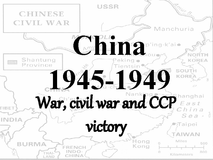 China 1945 -1949 War, civil war and CCP victory 