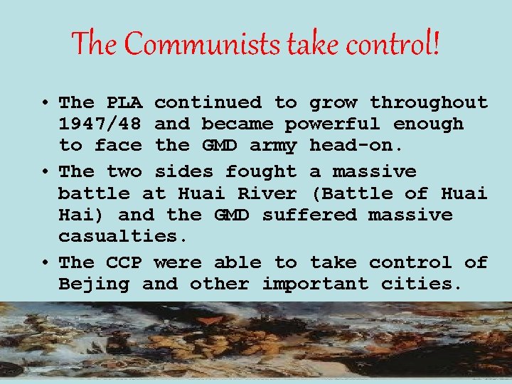 The Communists take control! • The PLA continued to grow throughout 1947/48 and became