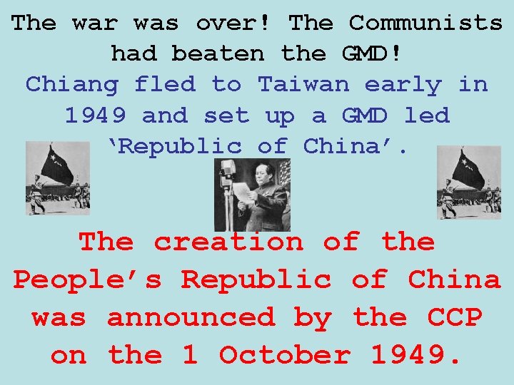 The war was over! The Communists had beaten the GMD! Chiang fled to Taiwan