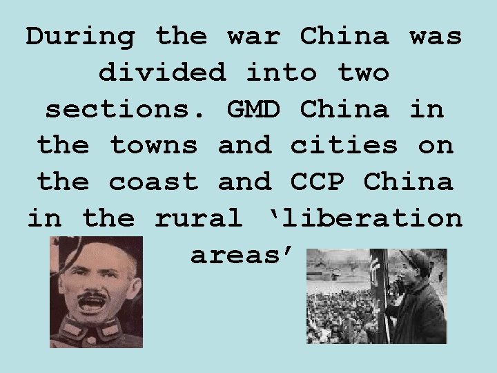 During the war China was divided into two sections. GMD China in the towns