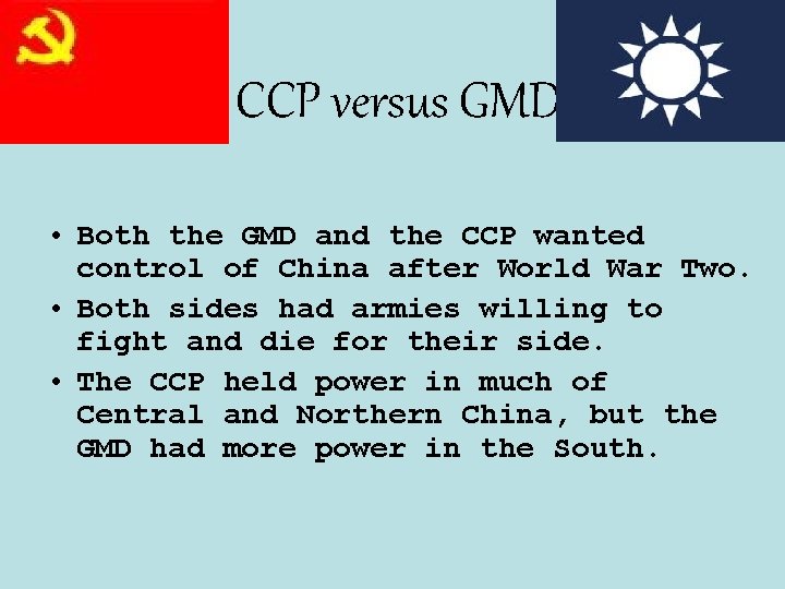 CCP versus GMD • Both the GMD and the CCP wanted control of China