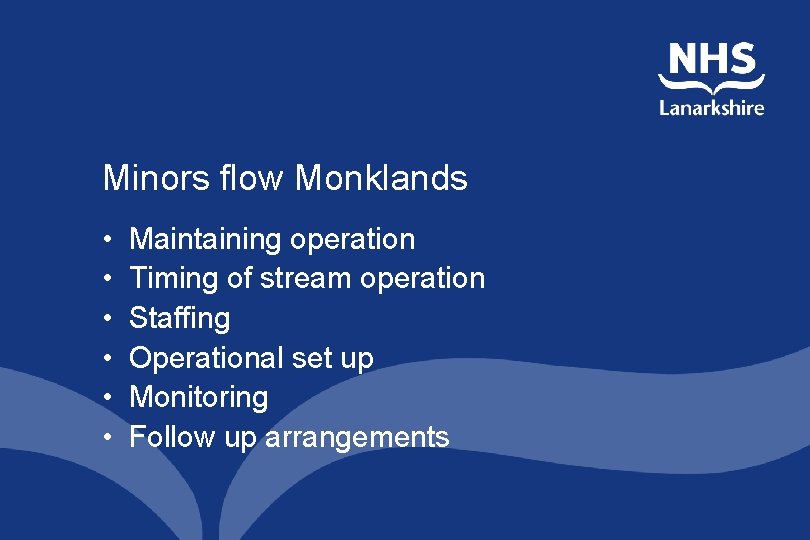 Minors flow Monklands • • • Maintaining operation Timing of stream operation Staffing Operational