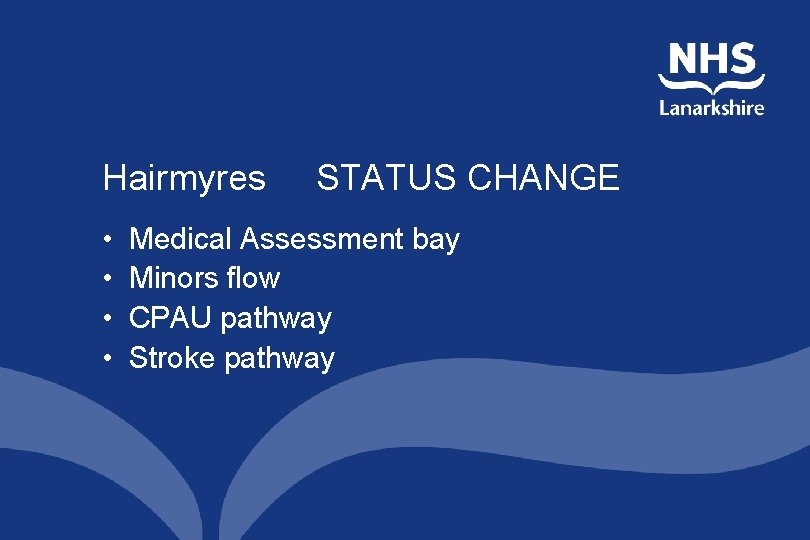 Hairmyres • • STATUS CHANGE Medical Assessment bay Minors flow CPAU pathway Stroke pathway