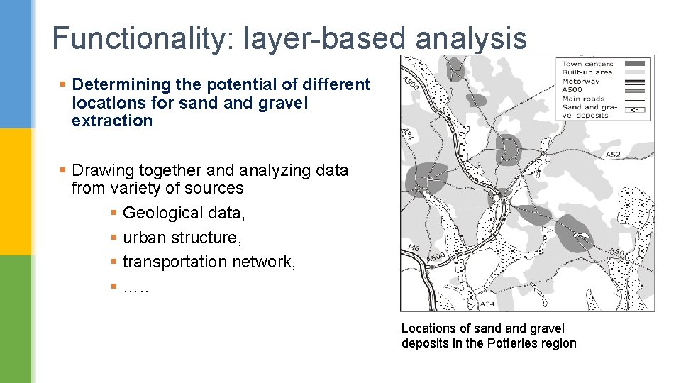 Functionality: layer-based analysis § Determining the potential of different locations for sand gravel extraction