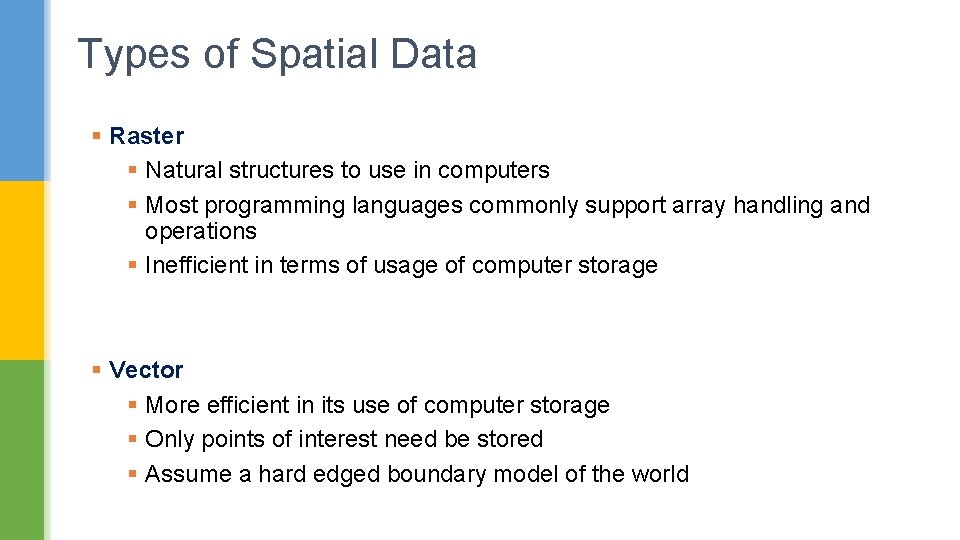 Types of Spatial Data § Raster § Natural structures to use in computers §