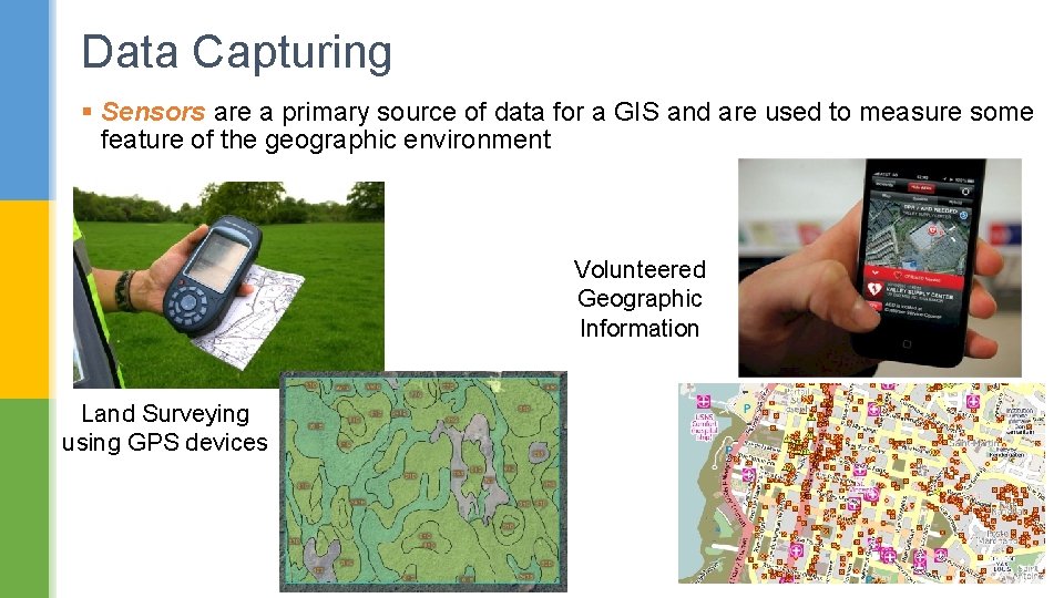 Data Capturing § Sensors are a primary source of data for a GIS and