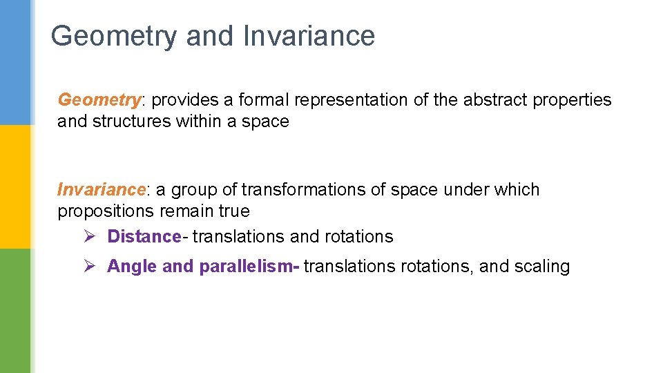 Geometry and Invariance Geometry: provides a formal representation of the abstract properties and structures