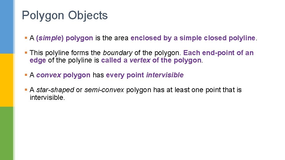 Polygon Objects § A (simple) polygon is the area enclosed by a simple closed