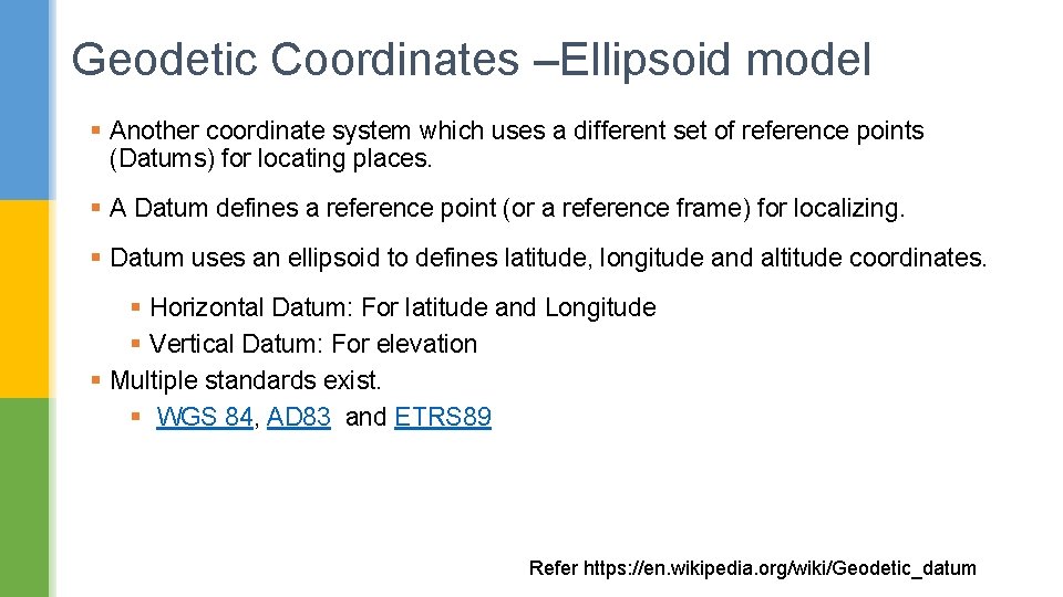 Geodetic Coordinates –Ellipsoid model § Another coordinate system which uses a different set of