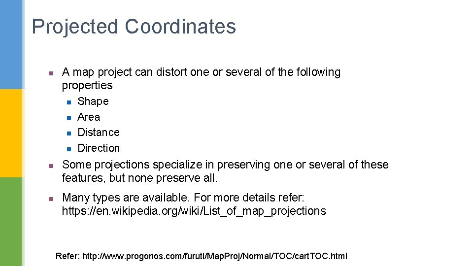 Projected Coordinates n n n A map project can distort one or several of