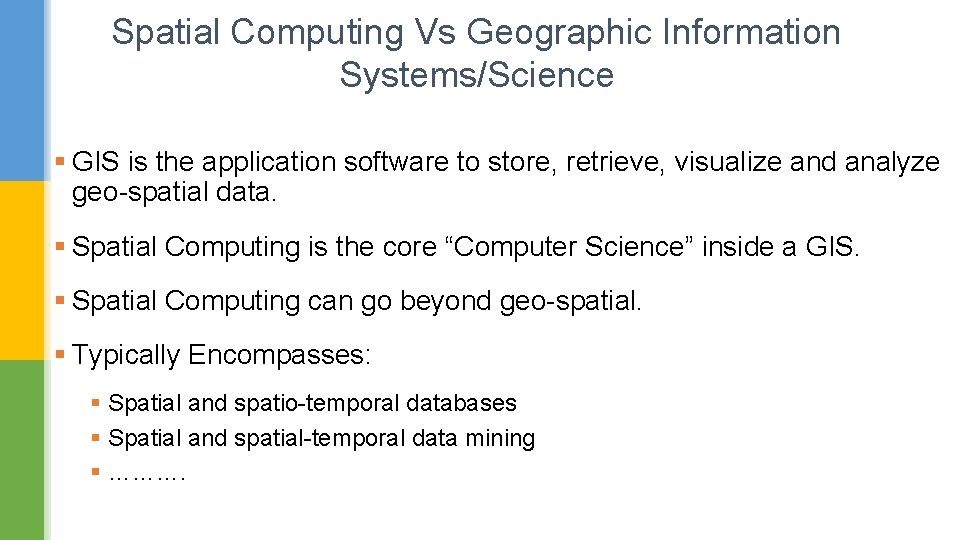 Spatial Computing Vs Geographic Information Systems/Science § GIS is the application software to store,