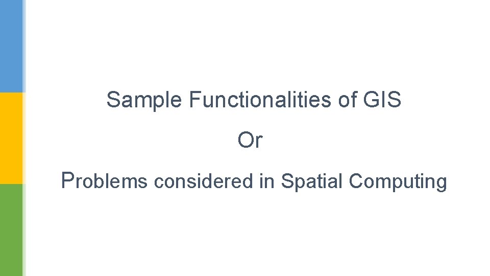 Sample Functionalities of GIS Or Problems considered in Spatial Computing 
