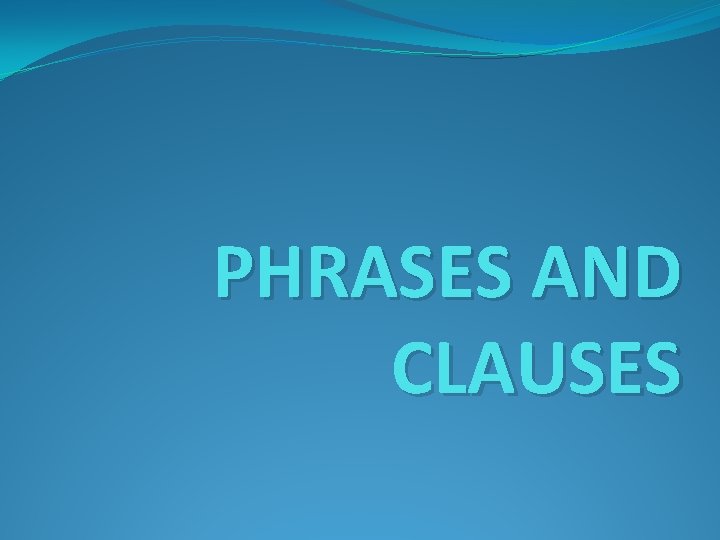 PHRASES AND CLAUSES 