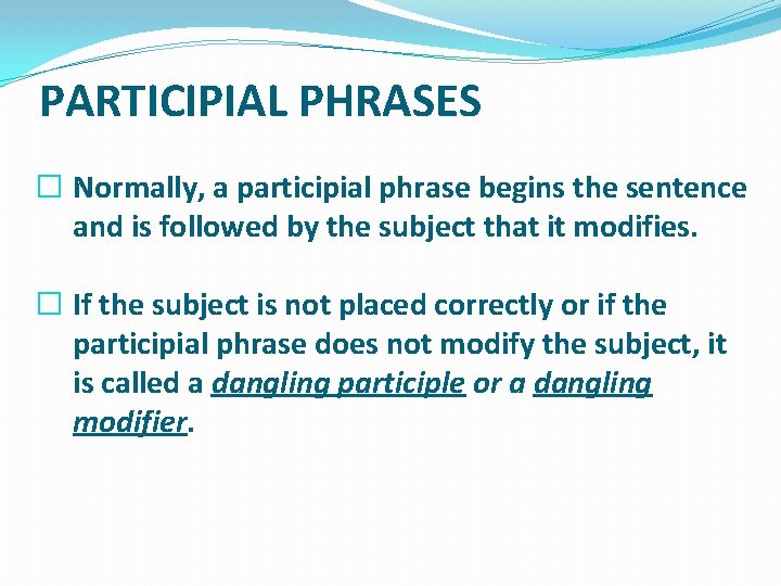 PARTICIPIAL PHRASES � Normally, a participial phrase begins the sentence and is followed by