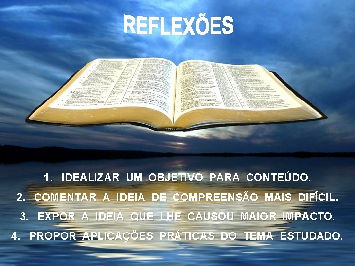 1. IDEALIZAR UM OBJETIVO PARA CONTEÚDO. 2. COMENTAR A IDEIA DE COMPREENSÃO MAIS DIFÍCIL.