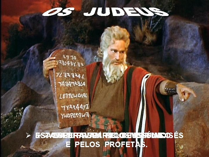 Ø ESTAVAM Ø ØACREDITAVAM ESPERAVAM PREPARADOS PELO NO DEUS MESSIAS. PORÚNICO. MOISÉS E PELOS