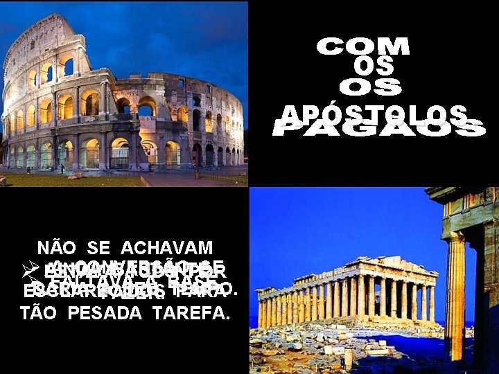OS APÓSTOLOS NÃO SE ACHAVAM A CONVERSÃO SE AINDA BASTANTE ØØ ESTAVA TUDO POR