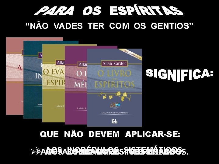 “NÃO VADES TER COM OS GENTIOS” QUE NÃO DEVEM APLICAR-SE: AOS INCRÉDULOS ØØ ØAOS