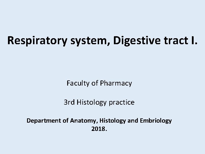 Respiratory system, Digestive tract I. Faculty of Pharmacy 3 rd Histology practice Department of