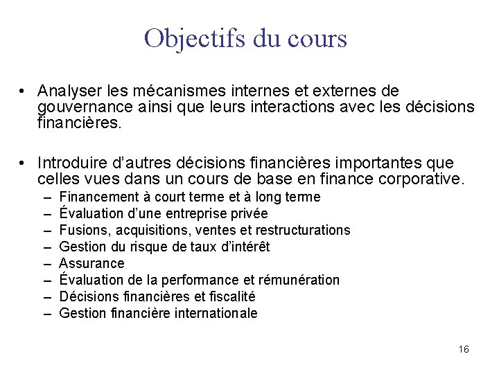 Objectifs du cours • Analyser les mécanismes internes et externes de gouvernance ainsi que Objectifs du cours • Analyser les mécanismes internes et externes de gouvernance ainsi que