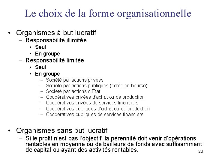 Le choix de la forme organisationnelle • Organismes à but lucratif – Responsabilité illimitée Le choix de la forme organisationnelle • Organismes à but lucratif – Responsabilité illimitée