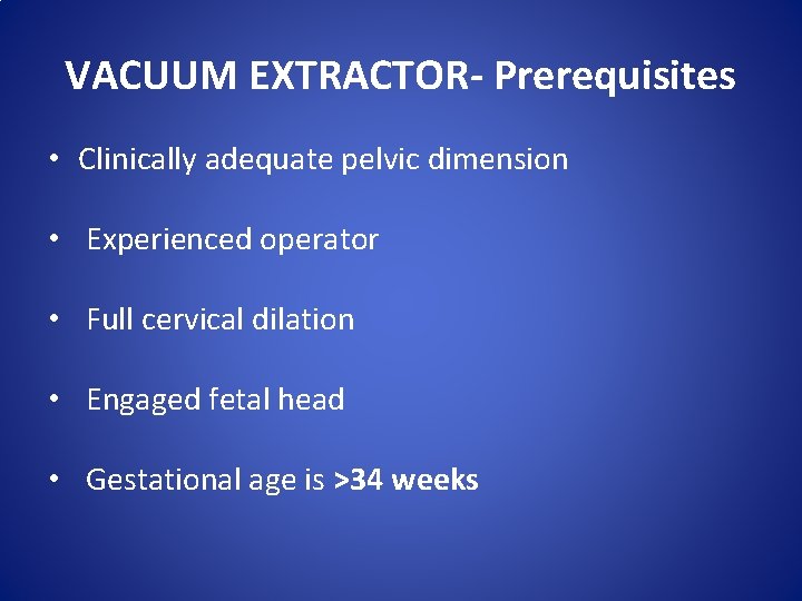 VACUUM EXTRACTOR- Prerequisites • Clinically adequate pelvic dimension • Experienced operator • Full cervical