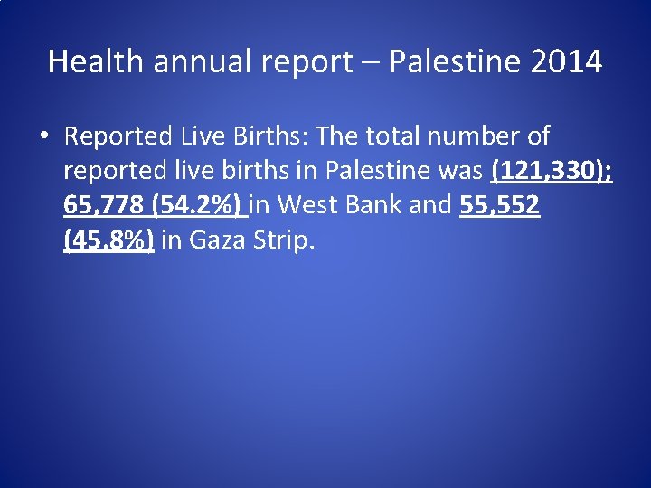 Health annual report – Palestine 2014 • Reported Live Births: The total number of